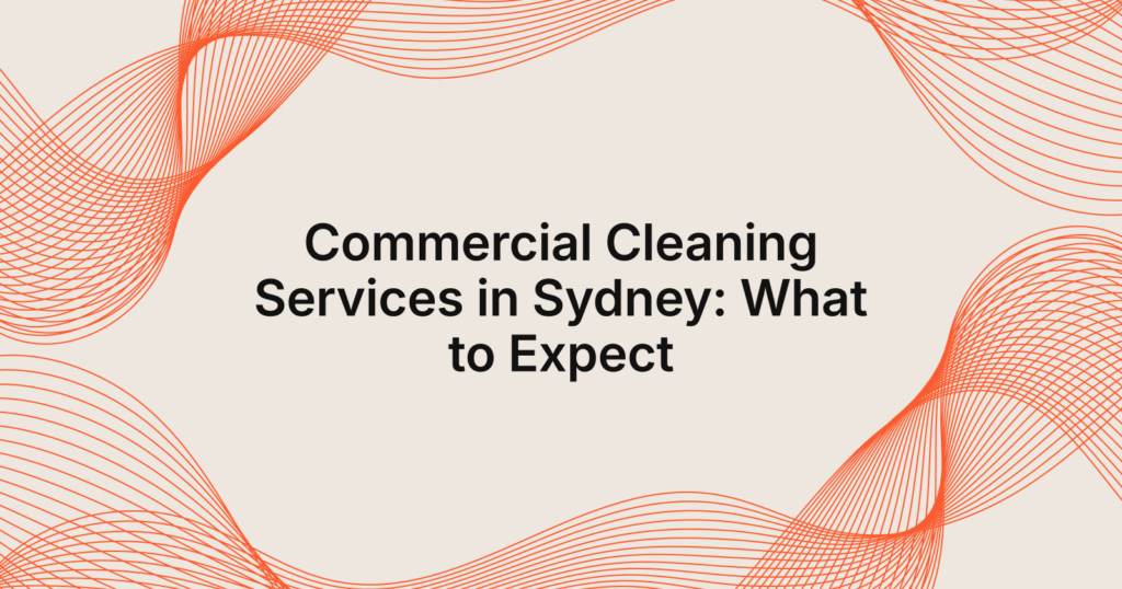 Text reading “Commercial Cleaning Services in Sydney: What to Expect” centered on a cream background with orange abstract line art in the corners.